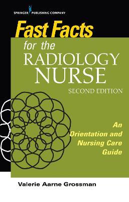 Fast Facts for the Radiology Nurse, Second Edition: An Orientation and Nursing Care Guide - Valerie Aarne Grossman