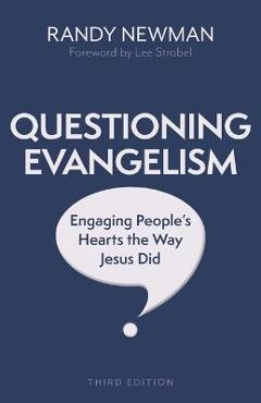 Coperta cărții 'Questioning Evangelism, Third Edition: Engaging People's Hearts the Way Jesus Did - Randy Newman'