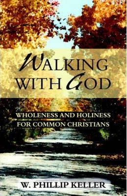 Walking with God: Wholeness and Holiness for Common Christians - W. Phillip Keller