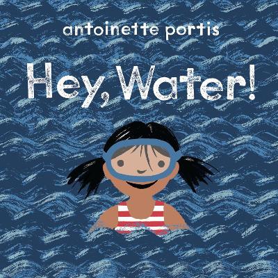 Hey, Water! - Antoinette Portis