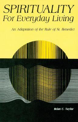 Coperta cărții 'Spirituality for Everyday Living: An Adaptation of the Rule of St. Benedict - Brian C. Taylor'