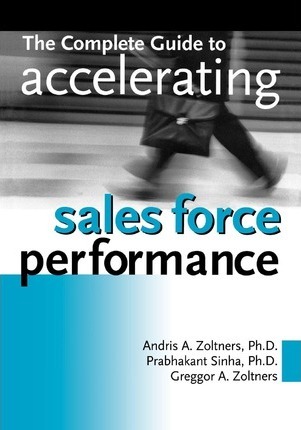 The Complete Guide to Accelerating Sales Force Performance - Andris Zoltners