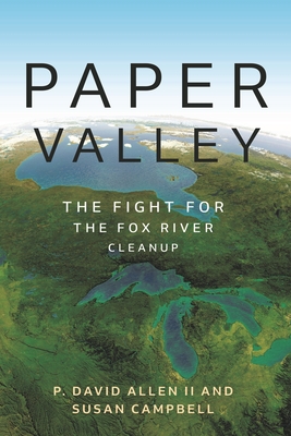 Paper Valley: The Fight for the Fox River Cleanup - David Allen