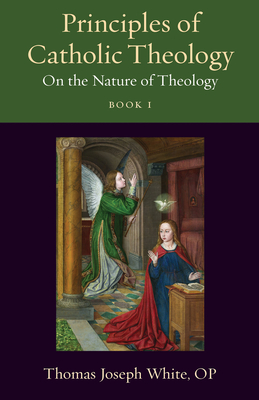 Principles of Catholic Theology, Book 1: On the Nature of Theology - White Op Thomas Joseph