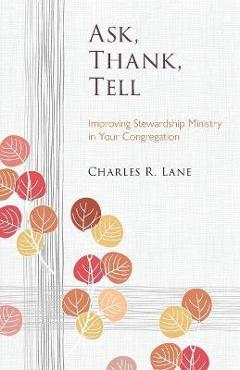 Coperta cărții 'Ask, Thank, Tell: Improving Stewardship Ministry in Your Congregation - Charles R. Lane'