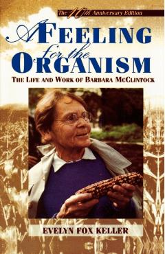 A Feeling for the Organism, 10th Aniversary Edition: The Life and Work of Barbara McClintock - Evelyn Fox Keller