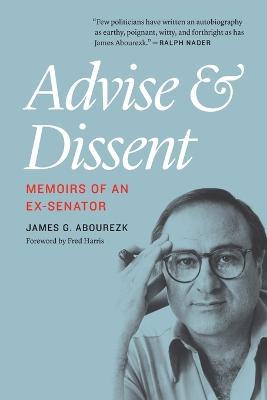 Advise and Dissent: Memoirs of an Ex-Senator - James G. Abourezk