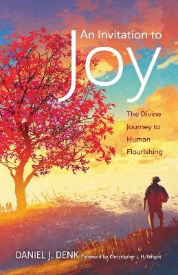 An Invitation to Joy: The Divine Journey to Human Flourishing - Daniel J. Denk