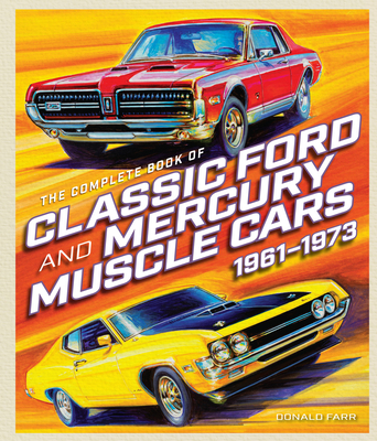 The Complete Book of Classic Ford and Mercury Muscle Cars - Donald Farr