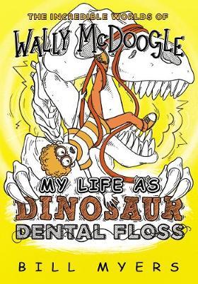 My Life as Dinosaur Dental Floss - Bill Myers
