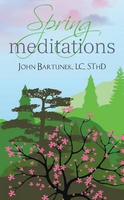 Spring Meditations - John Bartunek