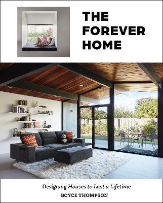The Forever Home: Designing Houses to Last a Lifetime - Boyce Thompson