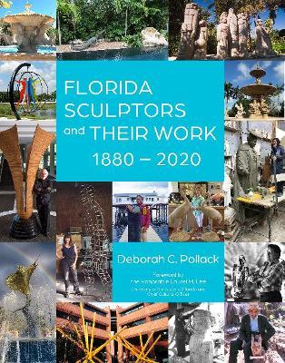 Florida Sculptors and Their Work: 1880-2020 - Deborah C. Pollack