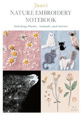 Juno's Nature Embroidery Notebook: Stitching Plants, Animals, and Stories - Juno