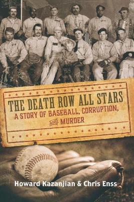 Death Row All Stars: A Story of Baseball, Corruption, and Murder - Chris Enss