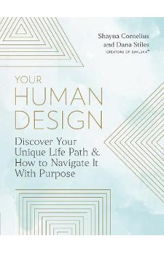 Poza produsului Your Human Design: Discover Your Unique Life Path and How to Navigate It with Purpose - Shayna Cornelius