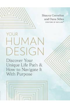 Your Human Design: Discover Your Unique Life Path and How to Navigate It with Purpose - Shayna Cornelius