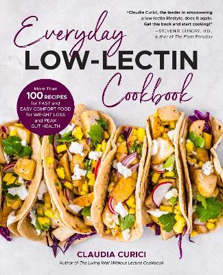 Everyday Low-Lectin Cookbook: More Than 100 Recipes for Fast and Easy Comfort Food for Weight Loss and Peak Gut Health - Claudia Curici