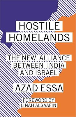 Hostile Homelands: The New Alliance Between India and Israel - Azad Essa