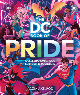 The DC Book of Pride: A Celebration of DC's Lgbtqia+ Characters - Dk