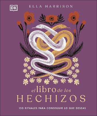 El Libro de Los Hechizos (the Book of Spells): 150 Rituales Para Conseguir Lo Que Deseas - Ella Harrison