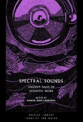 Spectral Sounds: Unquiet Tales of Acoustic Weird - Manon Burz-labrande