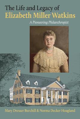 The Life and Legacy of Elizabeth Miller Watkins: A Pioneering Philanthropist - Mary Dresser Burchill