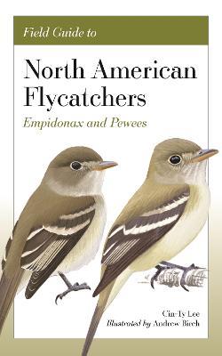 Field Guide to North American Flycatchers: Empidonax and Pewees - Cin-ty Lee