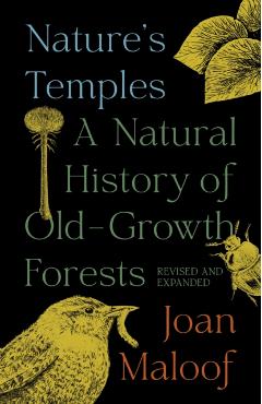 Nature's Temples: A Natural History of Old-Growth Forests Revised and Expanded - Joan Maloof