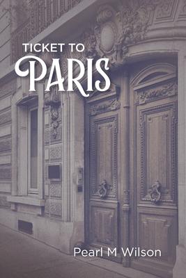 Ticket to Paris - Pearl M. Wilson