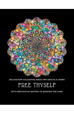 Poza produsului Free thyself: Relaxation colouring book for adults & teens with reflective quotes to quieten the mind - Heart &. Soul Workout