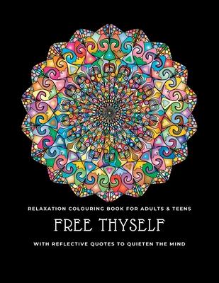 Free thyself: Relaxation colouring book for adults & teens with reflective quotes to quieten the mind - Heart &. Soul Workout