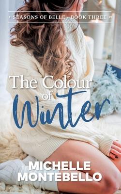 The Colour of Winter: Seasons of Belle: Book 3 - Michelle Montebello