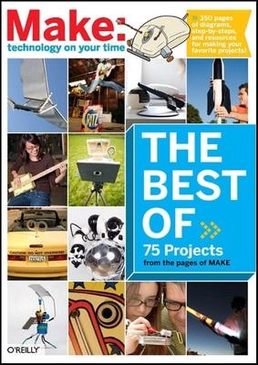 The Best of Make:: 75 Projects from the Pages of Make - Mark Frauenfelder