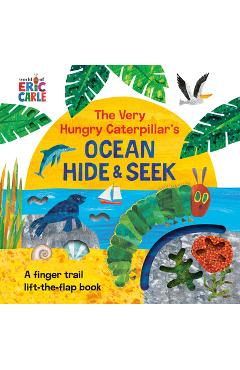 The Very Hungry Caterpillar's Ocean Hide & Seek: A Finger Trail Lift-The-Flap Book - Eric Carle