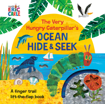 The Very Hungry Caterpillar's Ocean Hide & Seek: A Finger Trail Lift-The-Flap Book - Eric Carle