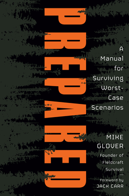 Prepared: A Manual for Surviving Worst-Case Scenarios - Mike Glover