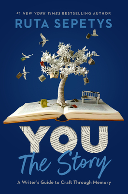 You: The Story: A Writer's Guide to Craft Through Memory - Ruta Sepetys