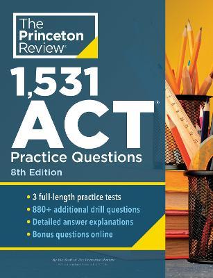 1,531 ACT Practice Questions, 8th Edition: Extra Drills & Prep for an Excellent Score - The Princeton Review
