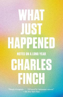 What Just Happened: Notes on a Long Year - Charles Finch