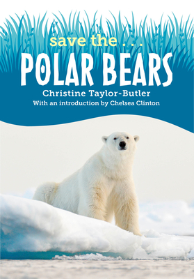 Save The...Polar Bears - Christine Taylor-butler
