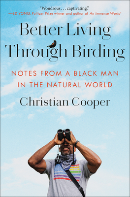 Better Living Through Birding: Notes from a Black Man in the Natural World - Christian Cooper