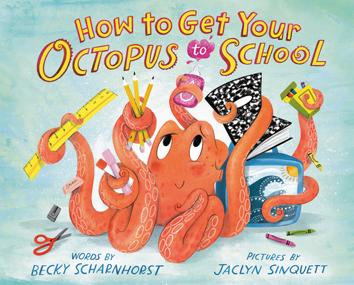 How to Get Your Octopus to School - Becky Scharnhorst