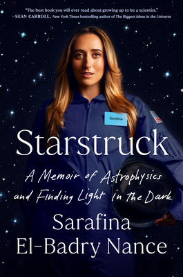 Starstruck: A Memoir of Astrophysics and Finding Light in the Dark - Sarafina El-badry Nance
