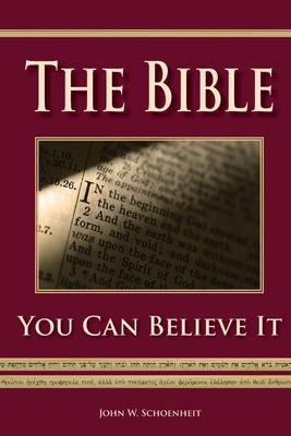 The Bible - You Can Believe It! - John W. Schoenheit