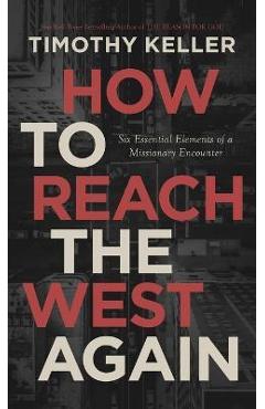 Poza produsului How to Reach the West Again: Six Essential Elements of a Missionary Encounter - Timothy J. Keller