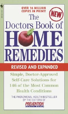 The Doctors Book of Home Remedies: Simple, Doctor-Approved Self-Care Solutions for 146 Common Health Conditions - Prevention Magazine