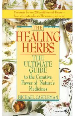 Coperta cărții 'The Healing Herbs: The Ultimate Guide to the Curative Power of Nature's Medicines - Michael Castleman'
