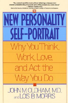 The New Personality Self-Portrait: Why You Think, Work, Love and ACT the Way You Do - John Oldham