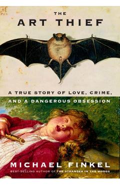Coperta cărții 'The Art Thief: A True Story of Love, Crime, and a Dangerous Obsession - Michael Finkel'
